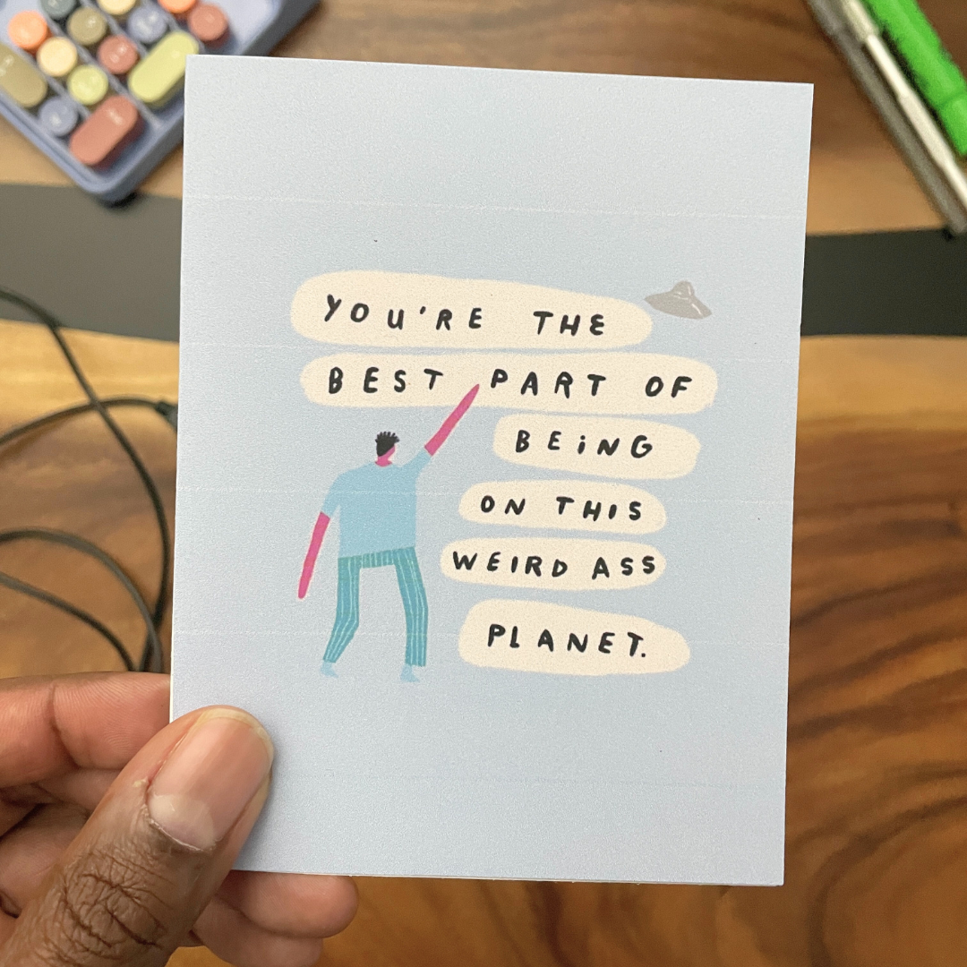 "You're the Best Part of Being on this Weird Ass Planet" Greeting Card