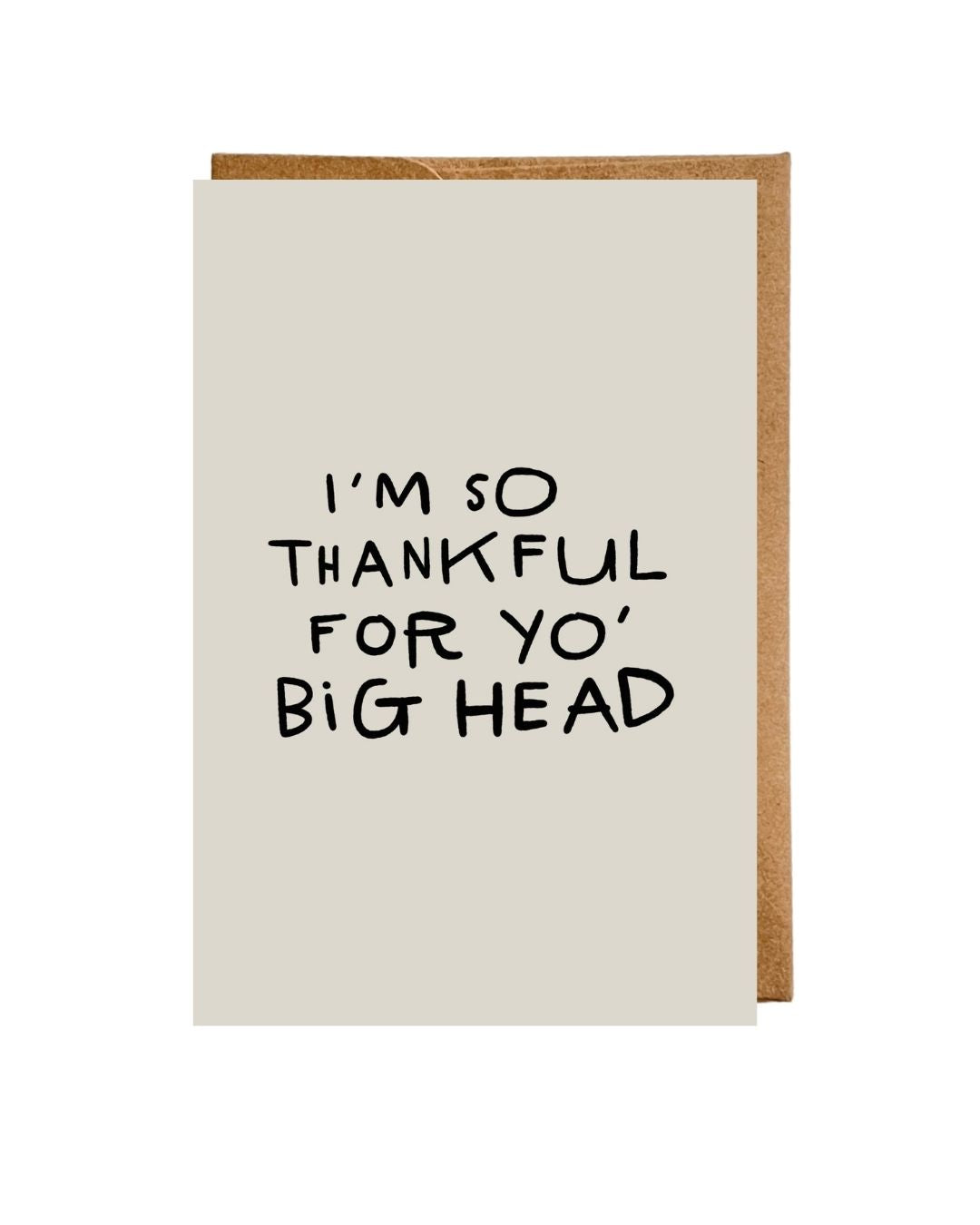 PREORDER “I’m So Thankful for Yo’ Big Head” Flat Greeting Card