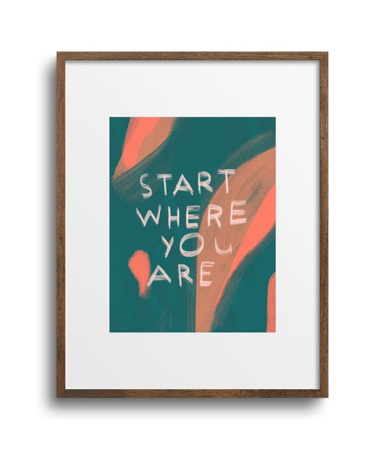 PREORDER "Start Where You Are" Art Print