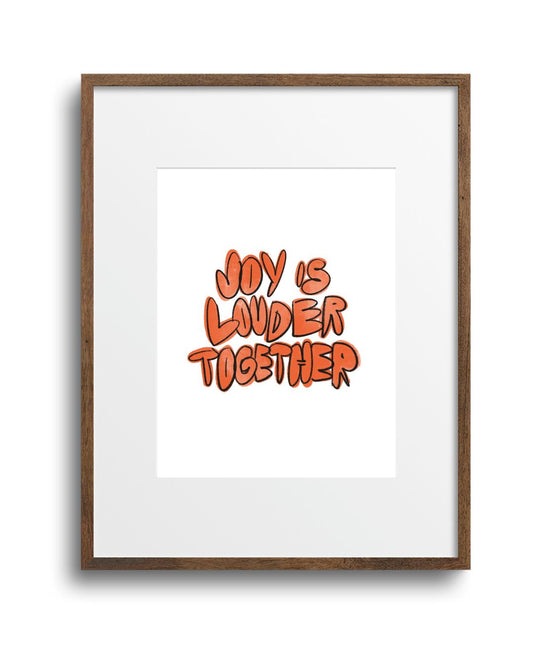 PREORDER "Joy is Louder Together" Art Print