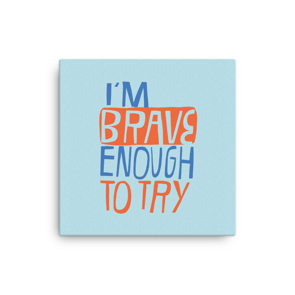 I Am Brave Enough To Try - Affirmation #012 Thin canvas
