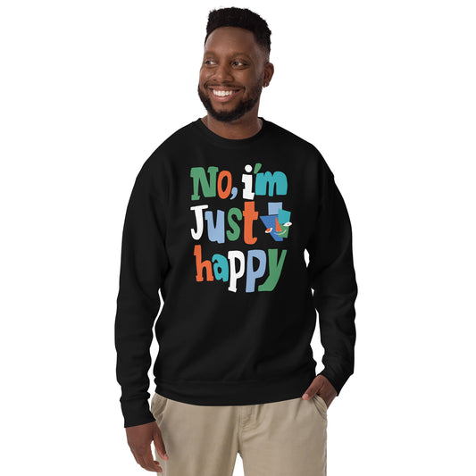 "No, I'm Just Happy" Unisex Sweatshirt