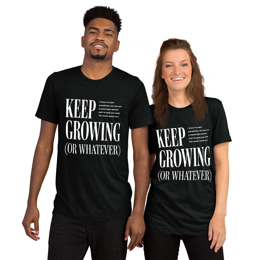 "Keep Growing or Whatever" Unisex Tee